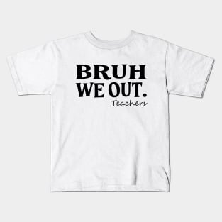 Bruh We Out Teachers Kids T-Shirt